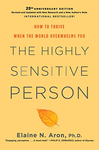The Highly Sensitive Person: How to Thrive When the World Overwhelms You -- Elaine N. Aron - Hardcover