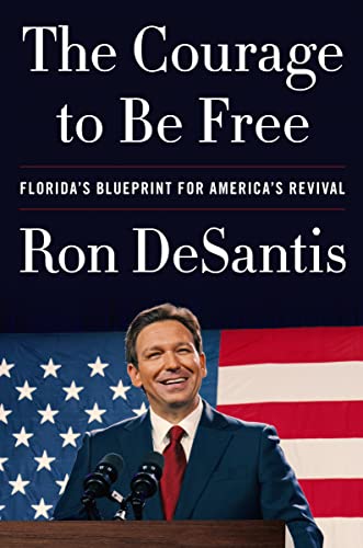 The Courage to Be Free: Florida's Blueprint for America's Revival -- Ron DeSantis - Hardcover