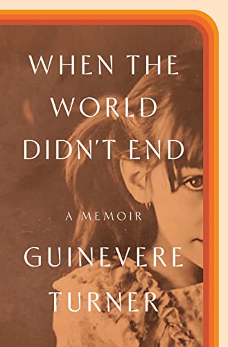 When the World Didn't End: A Memoir -- Guinevere Turner, Hardcover