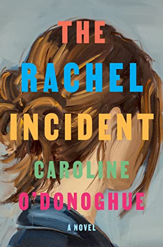 The Rachel Incident -- Caroline O'Donoghue, Hardcover