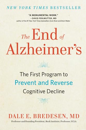 The End of Alzheimer's: The First Program to Prevent and Reverse Cognitive Decline by Bredesen, Dale