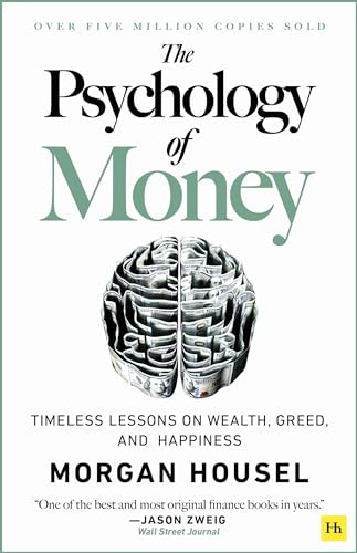 The Psychology of Money: Timeless Lessons on Wealth, Greed, and Happiness by Housel, Morgan