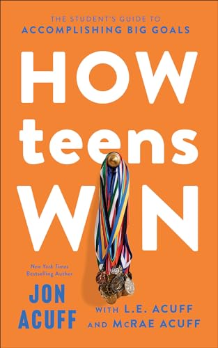 How Teens Win: The Student's Guide to Accomplishing Big Goals by Acuff, Jon