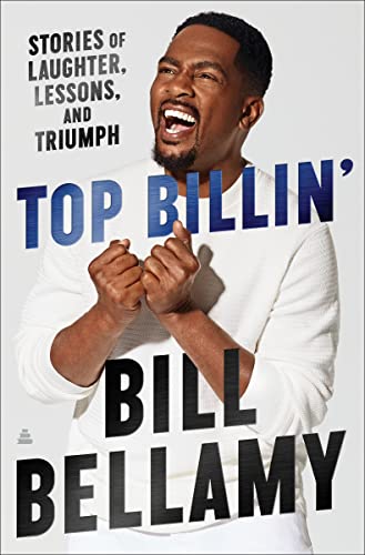Top Billin': Stories of Laughter, Lessons, and Triumph -- Bill Bellamy - Hardcover
