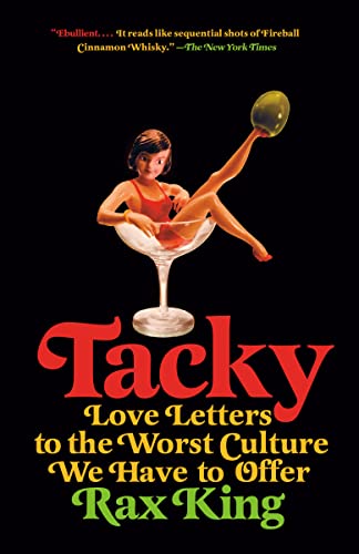 Tacky: Love Letters to the Worst Culture We Have to Offer -- Rax King, Paperback