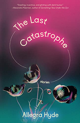 The Last Catastrophe: Stories -- Allegra Hyde, Paperback