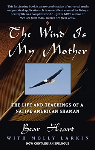 The Wind Is My Mother: The Life and Teachings of a Native American Shaman -- Bear Heart, Paperback