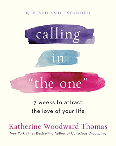 Calling in the One Revised and Expanded: 7 Weeks to Attract the Love of Your Life -- Katherine Woodward Thomas, Paperback