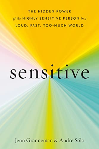 Sensitive: The Hidden Power of the Highly Sensitive Person in a Loud, Fast, Too-Much World -- Jenn Granneman, Hardcover
