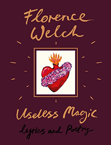 Useless Magic: Lyrics and Poetry -- Florence Welch, Hardcover