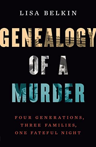 Genealogy of a Murder: Four Generations, Three Families, One Fateful Night -- Lisa Belkin, Hardcover