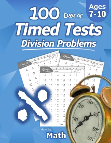 Humble Math - 100 Days of Timed Tests: Division: Ages 8-10, Math Drills, Digits 0-12, Reproducible Practice Problems, Grades 3-5, KS1 by Math, Humble