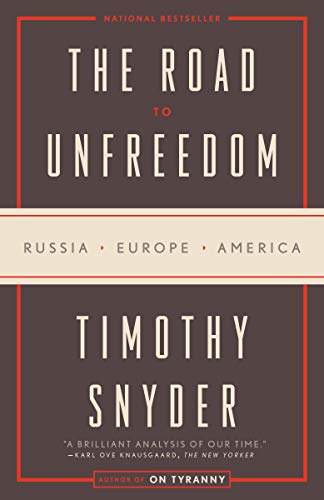 The Road to Unfreedom: Russia, Europe, America -- Timothy Snyder, Paperback