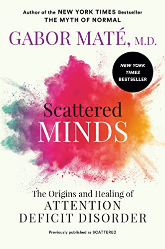 Scattered Minds: The Origins and Healing of Attention Deficit Disorder -- Gabor Mat, Paperback