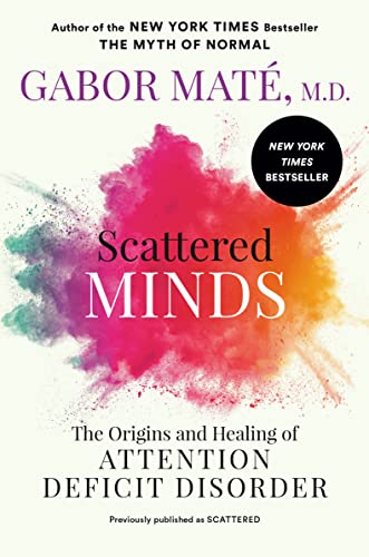 Scattered Minds: The Origins and Healing of Attention Deficit Disorder -- Gabor Maté, Paperback
