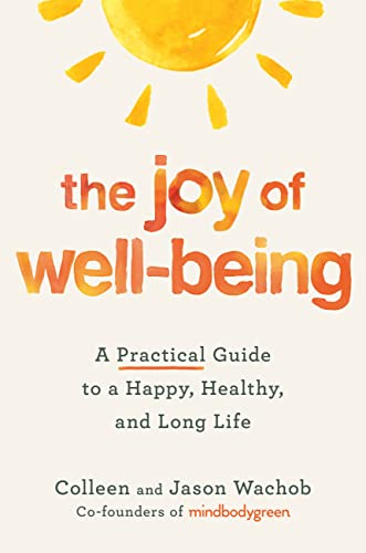The Joy of Well-Being: A Practical Guide to a Happy, Healthy, and Long Life by Wachob, Colleen