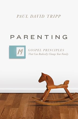 Parenting: 14 Gospel Principles That Can Radically Change Your Family by Tripp, Paul David