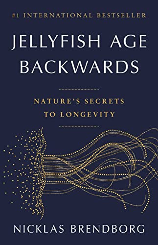 Jellyfish Age Backwards: Nature's Secrets to Longevity -- Nicklas Brendborg - Hardcover