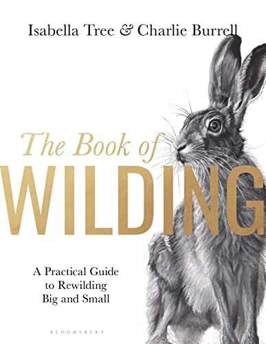 The Book of Wilding: A Practical Guide to Rewilding, Big and Small by Tree, Isabella