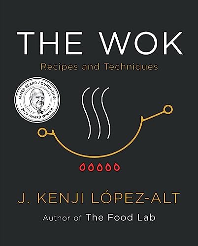 The Wok: Recipes and Techniques -- J. Kenji Lez-Alt, Hardcover