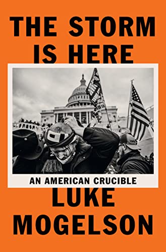 The Storm Is Here: An American Crucible -- Luke Mogelson, Hardcover