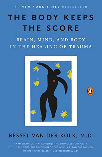The Body Keeps the Score: Brain, Mind, and Body in the Healing of Trauma -- Bessel Van Der Kolk, Paperback