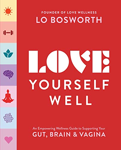 Love Yourself Well: An Empowering Wellness Guide to Supporting Your Gut, Brain, and Vagina -- Lo Bosworth - Paperback