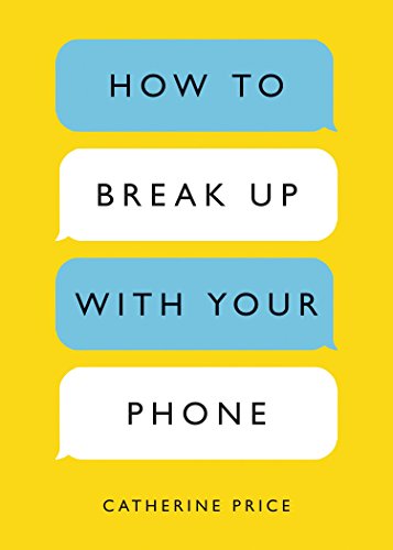 How to Break Up with Your Phone: The 30-Day Plan to Take Back Your Life -- Catherine Price, Paperback