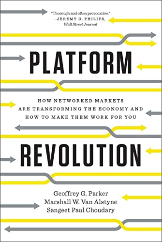 Platform Revolution: How Networked Markets Are Transforming the Economy and How to Make Them Work for You -- Geoffrey G. Parker, Paperback