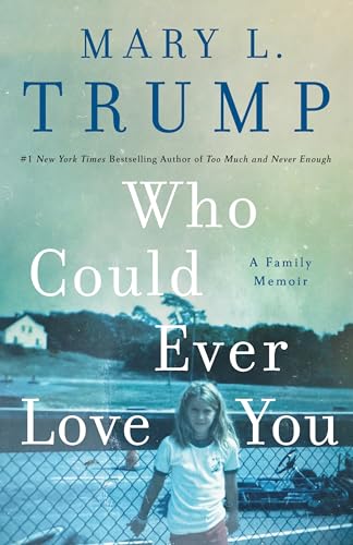 Who Could Ever Love You: A Family Memoir by Trump, Mary L.