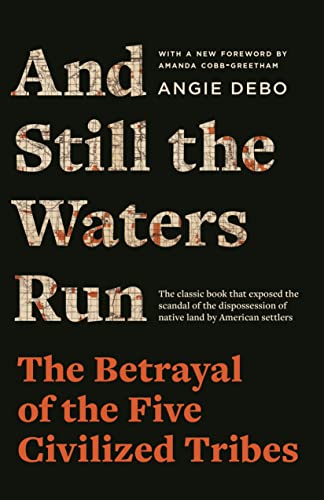 And Still the Waters Run: The Betrayal of the Five Civilized Tribes -- Angie Debo, Paperback