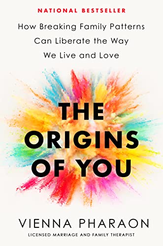 The Origins of You: How Breaking Family Patterns Can Liberate the Way We Live and Love -- Vienna Pharaon - Hardcover