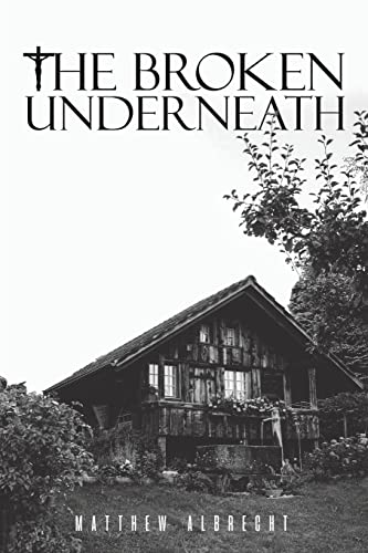 The Broken Underneath by Albrecht, Matthew