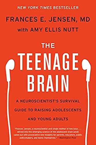 The Teenage Brain: A Neuroscientist's Survival Guide to Raising Adolescents and Young Adults -- Frances E. Jensen, Paperback