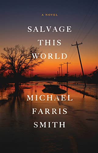 Salvage This World -- Michael Farris Smith - Hardcover