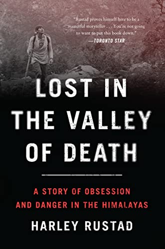 Lost in the Valley of Death: A Story of Obsession and Danger in the Himalayas -- Harley Rustad - Paperback