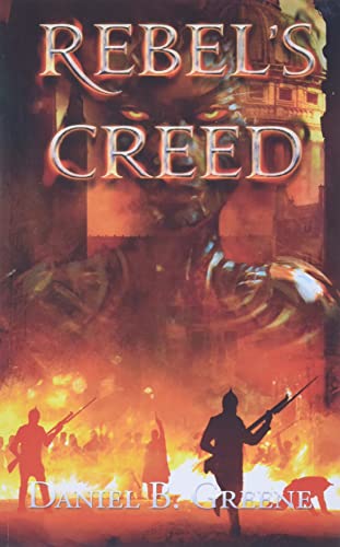 Rebel's Creed -- Daniel B. Greene, Paperback