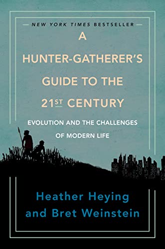 A Hunter-Gatherer's Guide to the 21st Century: Evolution and the Challenges of Modern Life -- Heather Heying - Hardcover