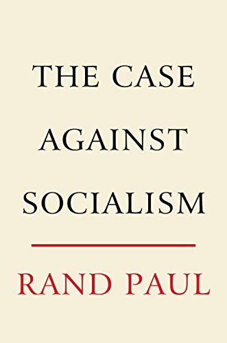 The Case Against Socialism -- Rand Paul, Hardcover