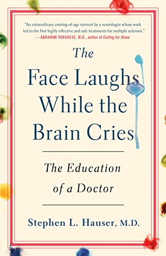 The Face Laughs While the Brain Cries: The Education of a Doctor by Hauser, Stephen