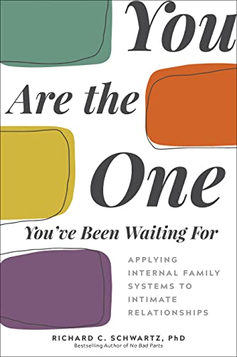 You Are the One You've Been Waiting for: Applying Internal Family Systems to Intimate Relationships by Schwartz, Richard