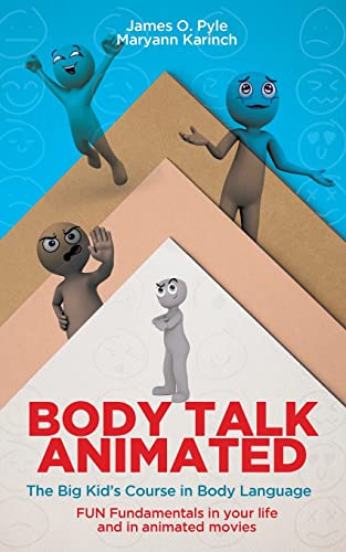 Body Talk Animated: The Big Kid's Course in Body Language--FUN Fundamentals in your life and in animated movies by Pyle, James O.