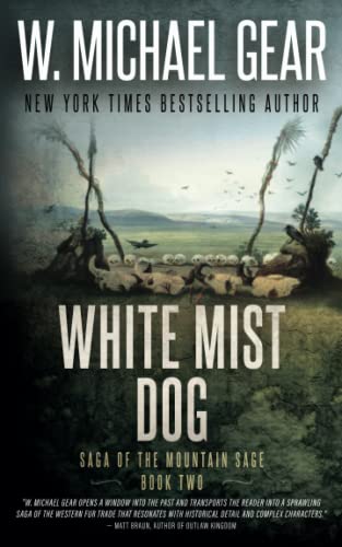 White Mist Dog: Saga of the Mountain Sage, Book Two: A Classic Historical Western Series by Gear, W. Michael