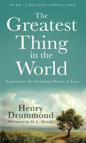 The Greatest Thing in the World: Experience the Enduring Power of Love -- Henry Drummond, Paperback