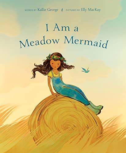 I Am a Meadow Mermaid -- Kallie George, Hardcover