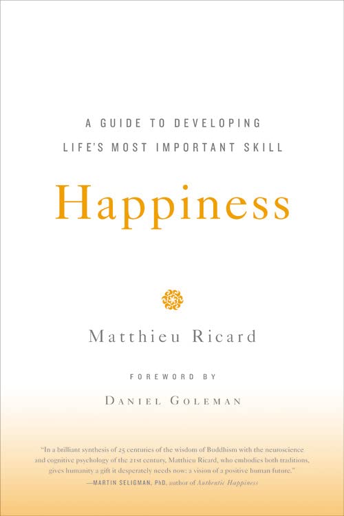 Happiness: A Guide to Developing Life's Most Important Skill -- Matthieu Ricard, Paperback