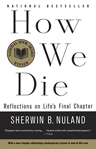 How We Die: Reflections on Life's Final Chapter, New Edition (National Book Award Winner) -- Sherwin B. Nuland, Paperback