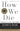 How We Die: Reflections on Life's Final Chapter, New Edition (National Book Award Winner) -- Sherwin B. Nuland, Paperback