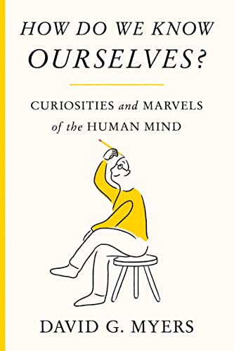 How Do We Know Ourselves?: Curiosities and Marvels of the Human Mind -- David G. Myers - Hardcover