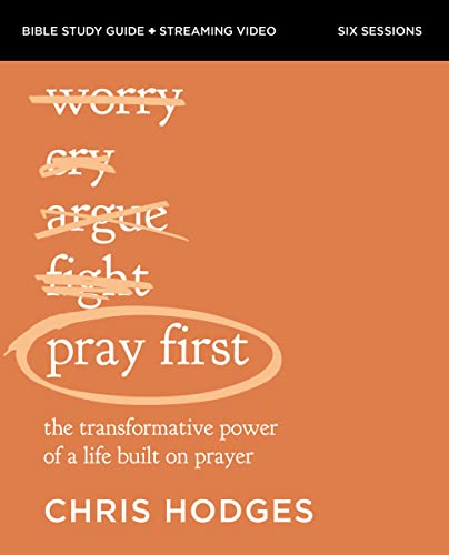 Pray First Bible Study Guide Plus Streaming Video: The Transformative Power of a Life Built on Prayer -- Chris Hodges - Paperback